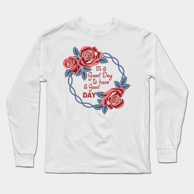 Its A Good Day To Have A Good Day Long Sleeve T-Shirt by Designoholic